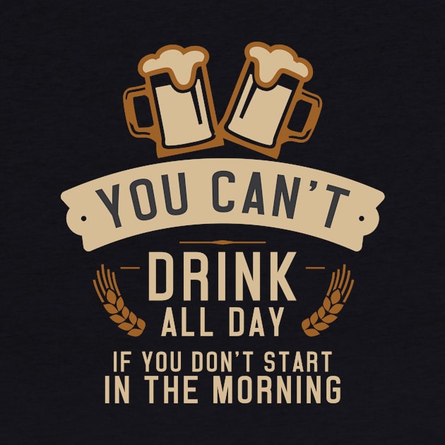 You Can't Drink All Day - Start In The Morning by ckandrus